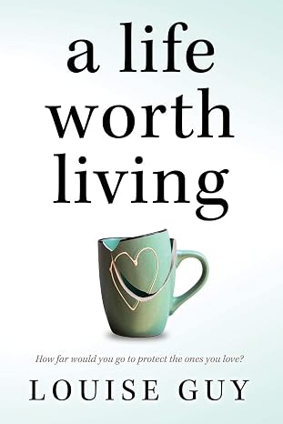 Cover of A Life Worth Living by Louise Guy